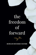 The Freedom of Forward - PaperbackÐ by Morgan Richard Olivier