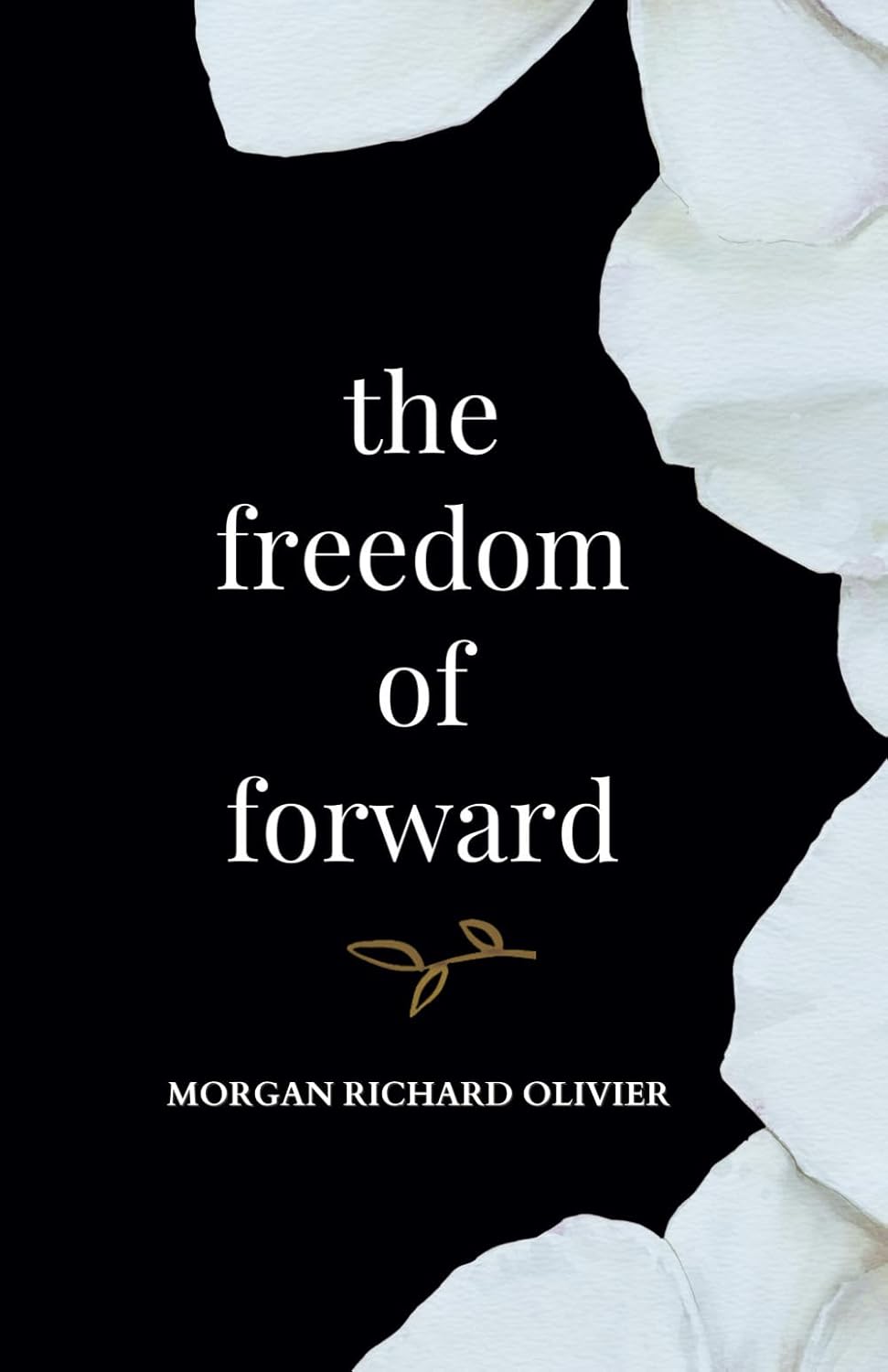 The Freedom of Forward - PaperbackÐ by Morgan Richard Olivier