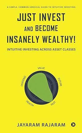 Just Invest and Become Insanely Wealthy! :-Paperback Ð by Jayaram Rajaram