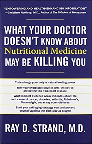 What Your Doctor Doesn't Know About Nutritional Medicine May be Killing You (Paperback) Ð by Ray D. Strand