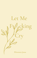 Let Me Fucking Cry Paperback Ð  by Rhiannon Janae (Author)