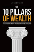 10 PILLARS OF WEALTH -- Paperback -Ð by Alex Becker