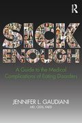 SICK ENOUGH: A GUIDE TO THE MEDICAL COMPLICATIONS OF EATING DISORDERS, PaperbackÐ by M.D. Gaudiani, Jennifer L.