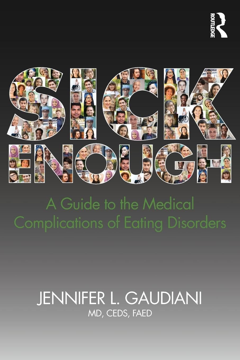 SICK ENOUGH: A GUIDE TO THE MEDICAL COMPLICATIONS OF EATING DISORDERS, PaperbackÐ by M.D. Gaudiani, Jennifer L.