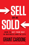 Sell or Be Sold: How to Get Your Way in Business and in Life- Paperback - by Grant Cardone