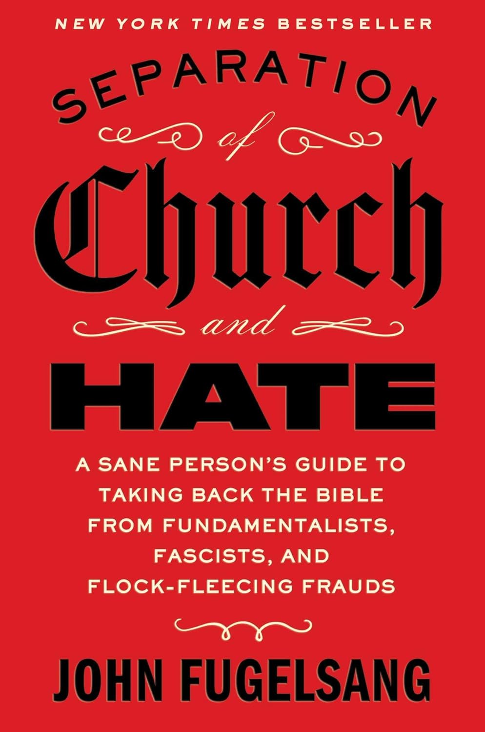 Separation of Church and Hate: A Sane Person's Guide to Taking Back the Good Book from Fundamentalists, Fascists and Flock-fleecing Frauds - Paperback - by John Fugelsang
