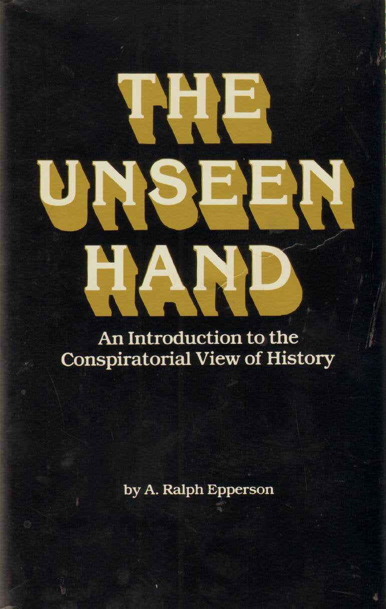 Unseen Hand: An Introduction to the Conspirational View of History Paperback Ð by A. Ralph Epperson (Author)