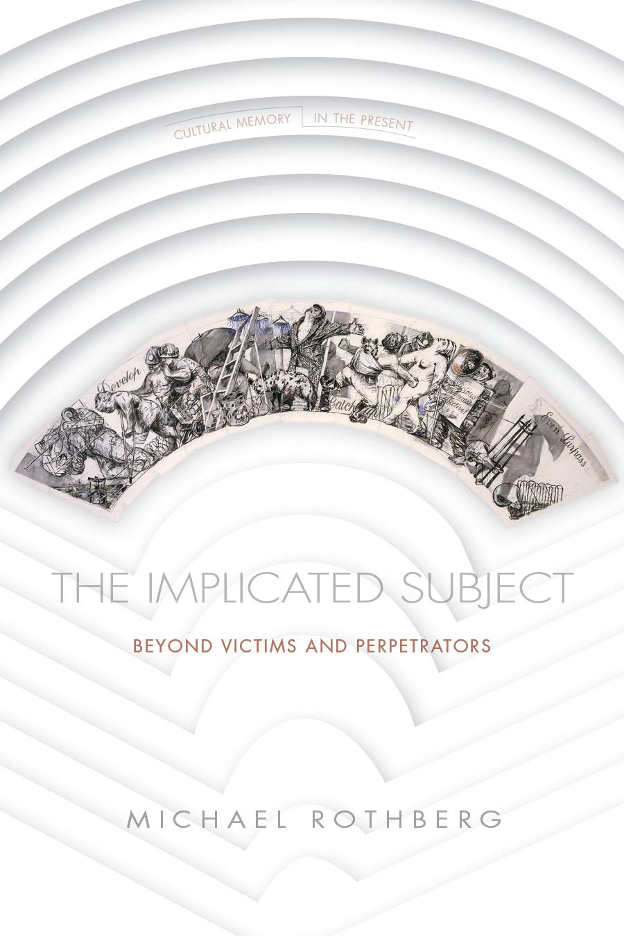 The Implicated Subject: Beyond Victims and Perpetrators -- PaperbackÐ by Michael Rothberg