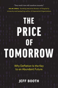 The Price of Tomorrow: Why Deflation is the Key to an Abundant Future Paperback Ð by Jeff Booth (Author)