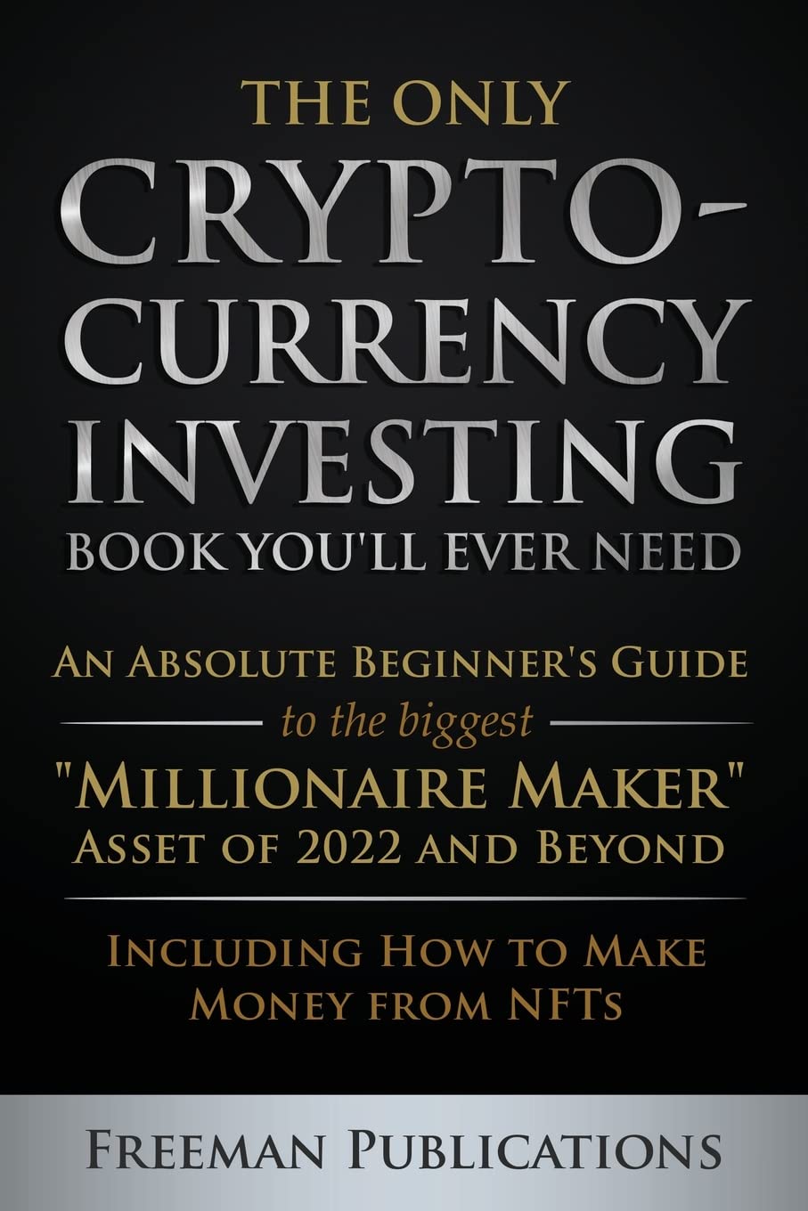 The Only Cryptocurrency Investing Book You'll Ever Need -- Paperback Ð by Freeman Publications