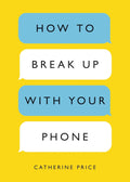 How to Break Up with Your Phone:--  PaperbackÐ by Catherine Price