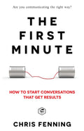 The First Minute: How to start conversations that get results  [Paperback]Ð by Chris Fenning