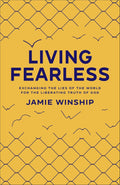 Living Fearless - Exchanging the Lies of the World for the Liberating Truth of God -Paperback Ð  by Jamie Winship (Author)