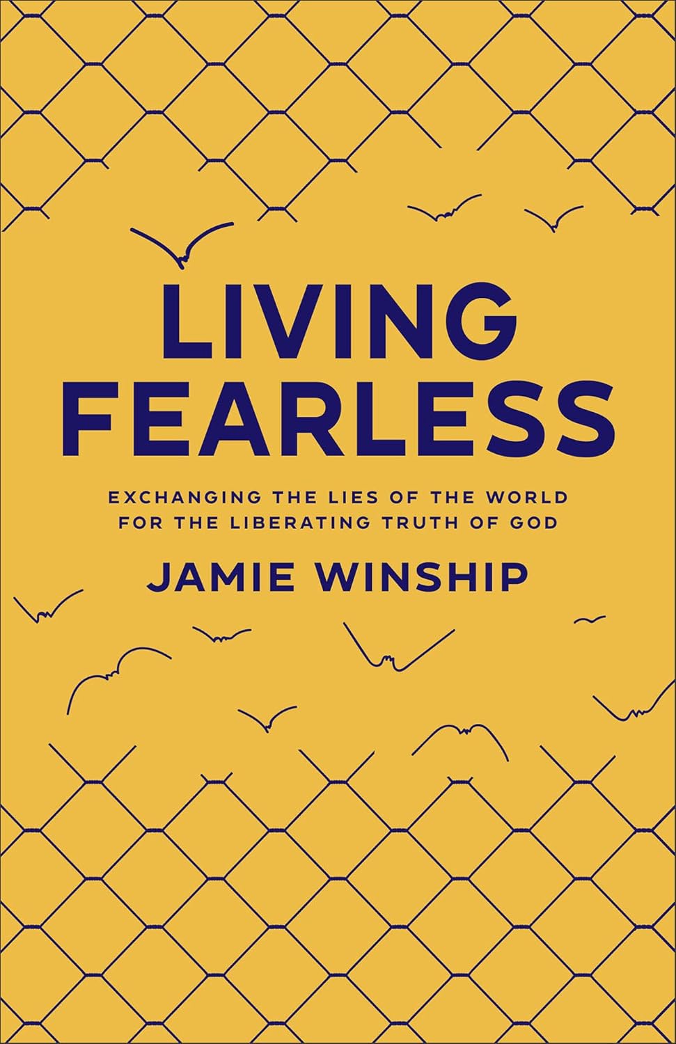 Living Fearless - Exchanging the Lies of the World for the Liberating Truth of God -Paperback Ð  by Jamie Winship (Author)