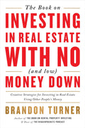 The Book on Investing In Real Estate with No (and Low) Money Down:-  Paperback Ð by Brandon Turner