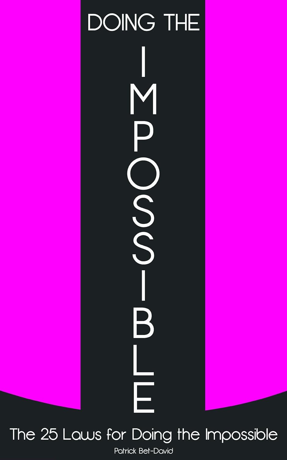 Doing The Impossible: The 25 Laws for Doing The Impossible:-  PaperbackÐ by Bet-David Patrick