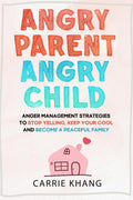 Angry Parent Angry Child:  PaperbackÐ by Carrie Khang