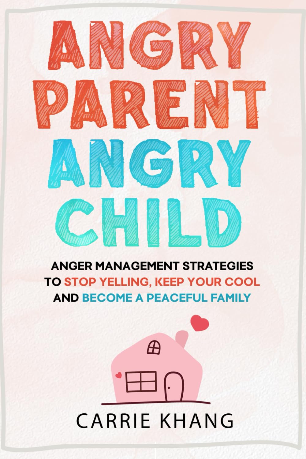 Angry Parent Angry Child:  PaperbackÐ by Carrie Khang