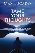 Tame Your Thoughts: Three Tools to Renew Your Mind and Transform Your Life Paperback Ð  by Max Lucado