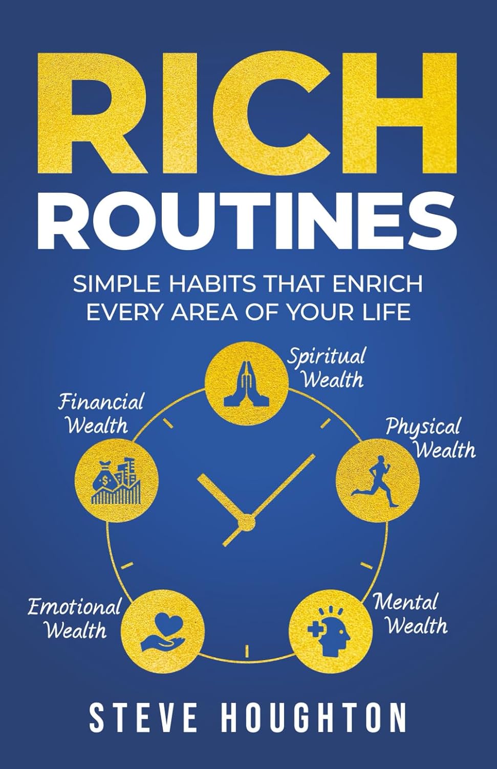 Rich Routines: Simple Habits That Enrich Every Area of Your Life Paperback Ð by Steve Houghton