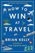How to Win at Travel--PaperbackÐ by Brian Kelly (Author)