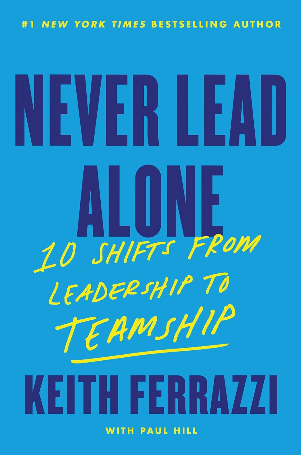 Never Lead Alone : 10 Shifts from Leadership to Teamship PaperbackÐ by Keith Ferrazzi