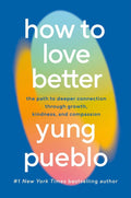 How To Love Better: The Path from Personal Growth to Deep Connection PaperbackÐ by Yung Pueblo (Author)
