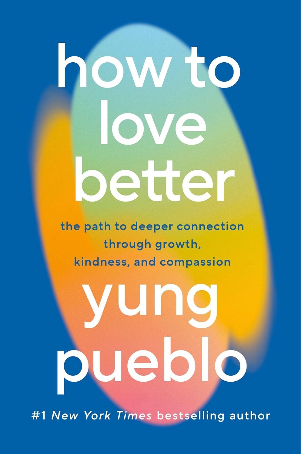 How To Love Better: The Path from Personal Growth to Deep Connection PaperbackÐ by Yung Pueblo (Author)