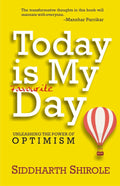 Today Is My Favourite Day: Unleashing The Power Of Optimism Paperback Ð by Siddharth Shirole