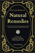 The Lost Book Of Natural Remedies: Over 150 Homemade Antibiotics, -Paperback Ð by Amanda Adams