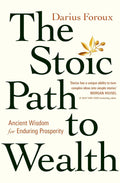 The Stoic Path to Wealth: Ancient Wisdom for Enduring Prosperity PaperbackÐ by Darius Foroux