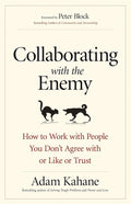 Collaborating with the Enemy: How to Work with People You Don't Agree with or Like or Trust Paperback Ð by Adam Kahane (Author)