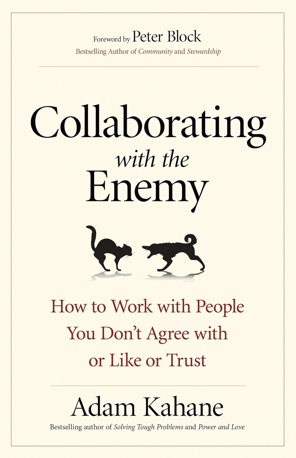 Collaborating with the Enemy: How to Work with People You Don't Agree with or Like or Trust Paperback Ð by Adam Kahane (Author)