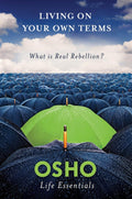 Living on Your Own Terms: What is Real Rebellion? -Paperback Ð by Osho