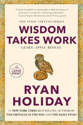 Wisdom Takes Work: Learn. Apply. Repeat. Paperback Ð by Ryan Holiday