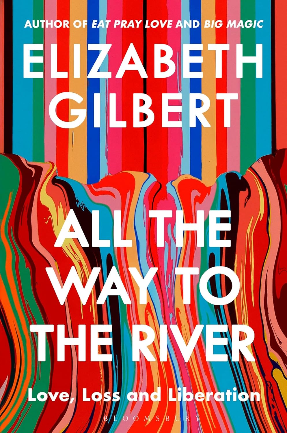 All the Way to the River: Love, Loss and Liberation Paperback Ð by Elizabeth Gilbert (Author)
