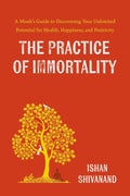 The Practice of Immortality- Paperback Ð by Ishan Shivanand (Author