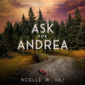 Ask for Andrea -- Paperback Ð  by Noelle W Ihli