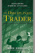 The Disciplined Trader: Developing Winning Attitudes PaperbackÐ by Douglas