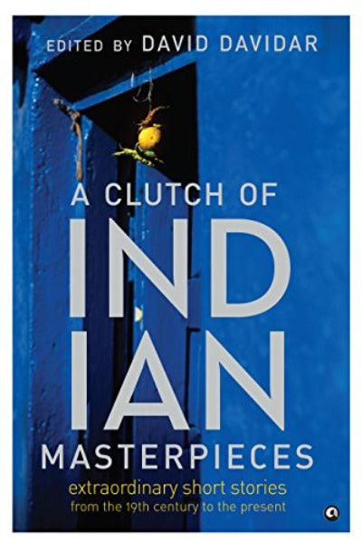 A Clutch of Indian Masterpieces: Extraordinary Short Stories from the 19th Century to the Present ( Paperback )Ð  by David Davida