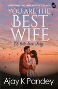 You are the Best Wife: A True Love Story (Paperback )Ð  by Ajay K Pandey