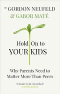 Hold on to Your Kids: Why Parents Need to Matter More Than Peers (Paperback) by Gabor Mate