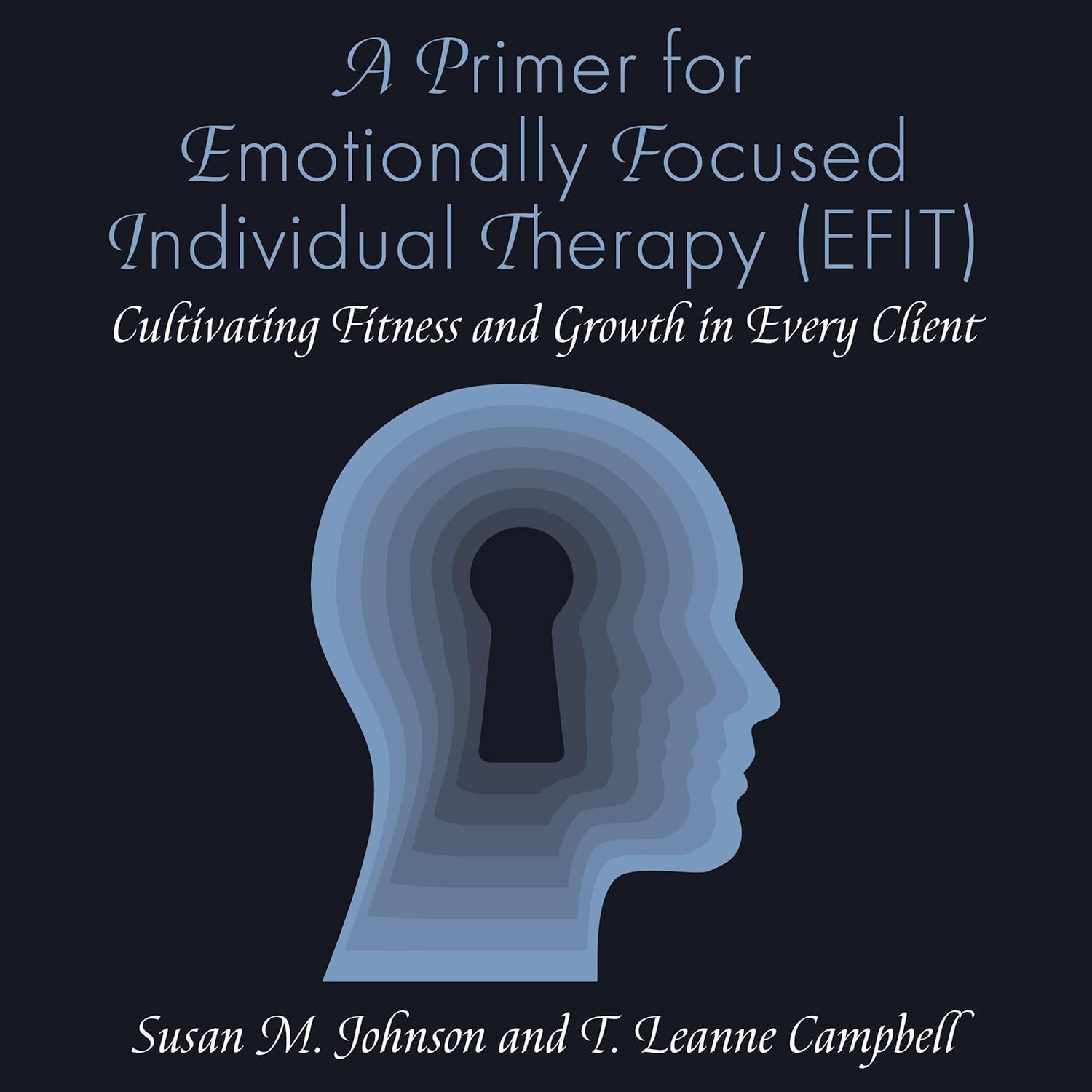 A Primer for Emotionally Focused Individual Therapy (EFIT): Cultivating Fitness and Growth in Every Client Paperback
