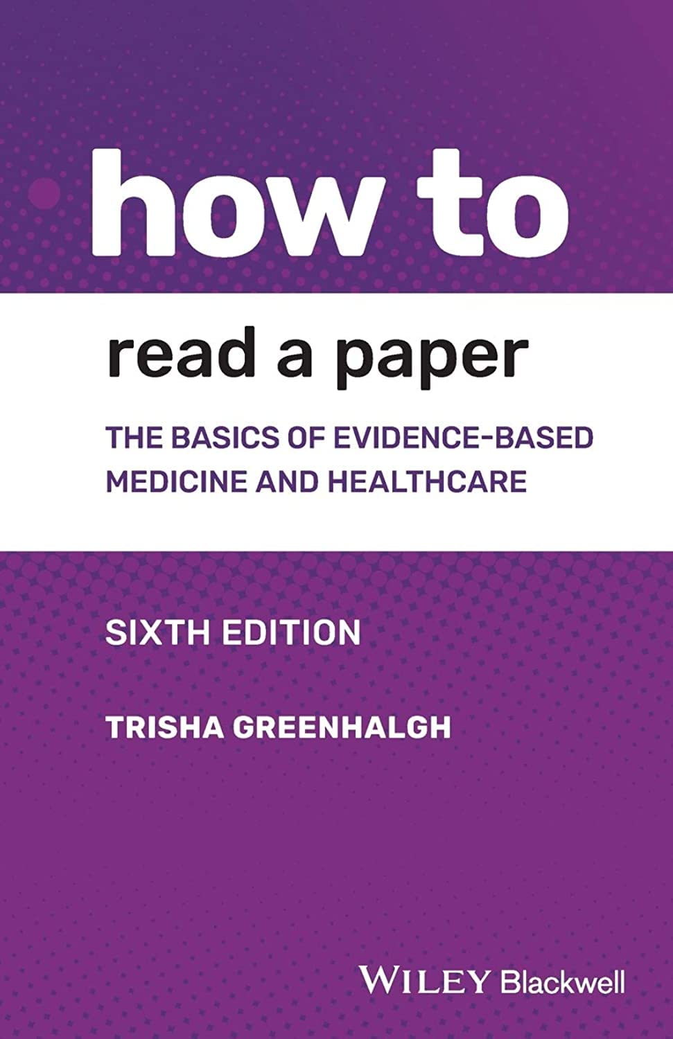 How To Read A Paper The Basics Of Evidence Based Medicine And Healthcare 6Ed