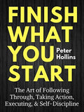 Finish What You Start Paperback Ð by Peter Hollins