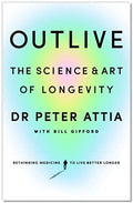 Outlive: The Science and Art of Longevity Paperback Ð by Peter Attia