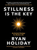 Stillness is the Key: An Ancient Strategy for Modern Life  Paperback - Ryan Holiday