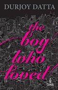 The Boy Who Loved Paperback Ð by Durjoy Datta