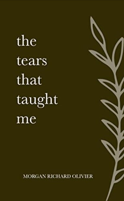 The Tears That Taught Me (Paperback) by Morgan Richard Olivier