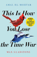This Is How You Lose the Time War Paperback Ð by Amal El-Mohtar , Max Gladstone